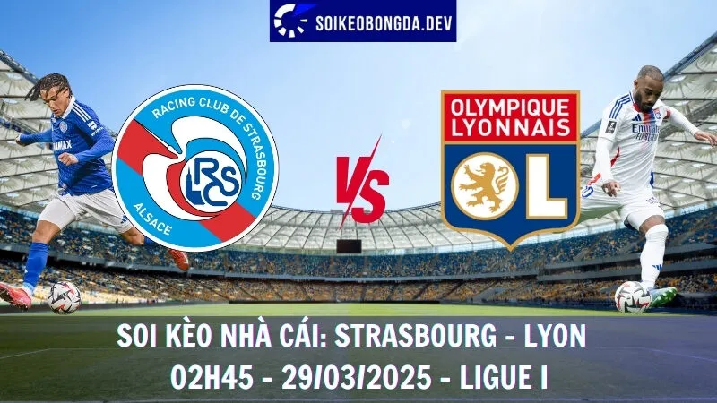 Soi kèo nhà cái Strasbourg vs Lyon - 29/03/2025 - Ligue I 6 Soi kèo nhà cái Strasbourg vs Lyon - 29/03/2025 - Ligue I