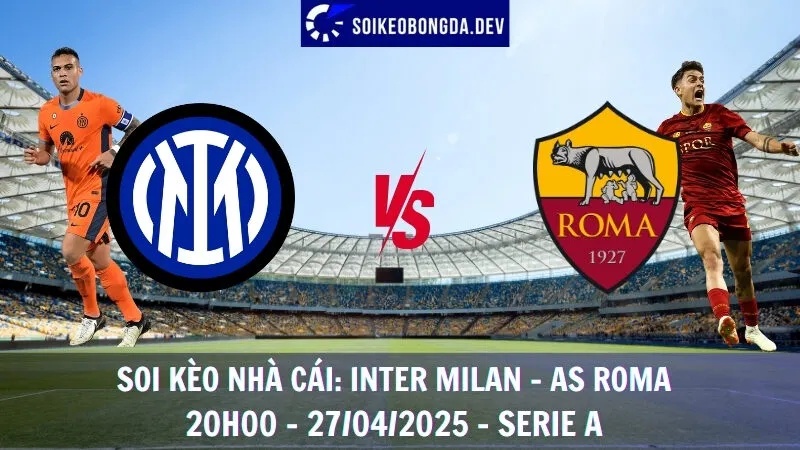 Nhận định kèo bóng đá Inter Milan vs AS Roma - 27/04/2025 - Serie A 9 Nhận định kèo bóng đá Inter Milan vs AS Roma - 27/04/2025 - Serie A