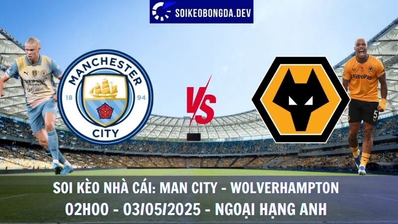 Soi kèo nhà cái Man City vs Wolverhampton - 03/05/2025 - Ngoại hạng Anh 8 Soi kèo nhà cái Man City vs Wolverhampton - 03/05/2025 - Ngoại hạng Anh