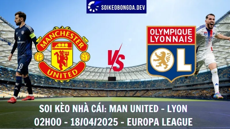 Soi kèo nhà cái Man United vs Lyon - 18/04/2025 - Europa League