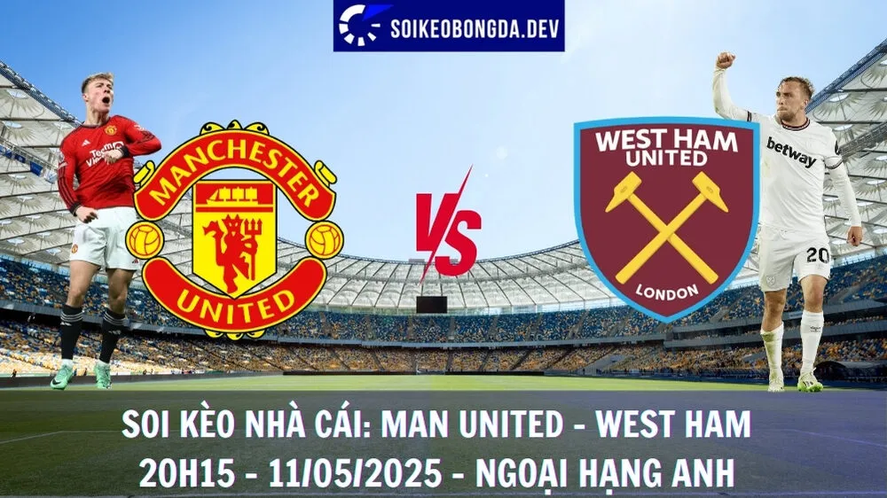 Soi Kèo Nhà Cái Man United vs West Ham - 11/05/2025 - Ngoại Hạng Anh 4 Soi Kèo Nhà Cái Man United vs West Ham - 11/05/2025 - Ngoại Hạng Anh
